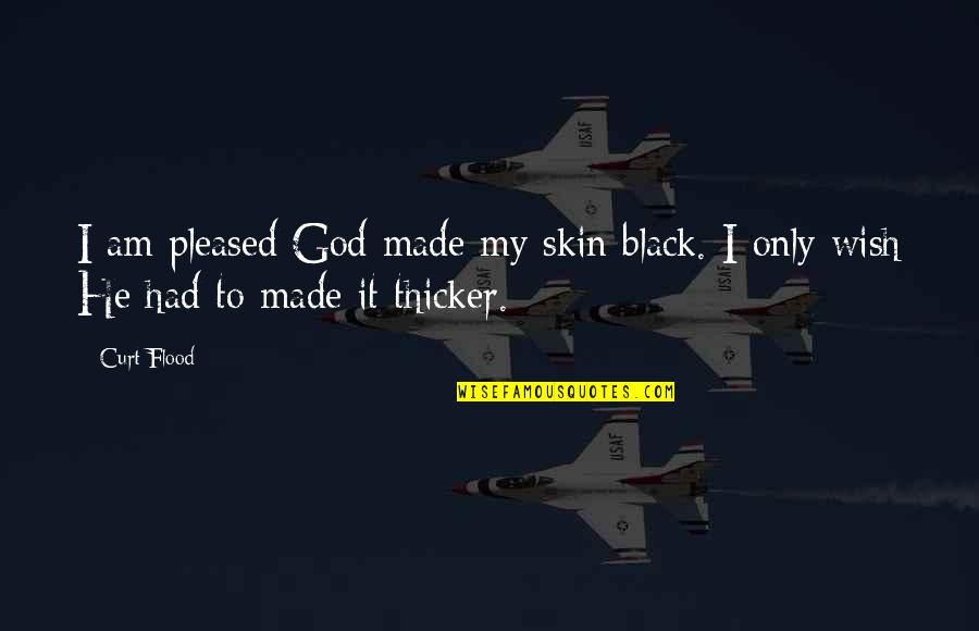 Merited Define Quotes By Curt Flood: I am pleased God made my skin black.