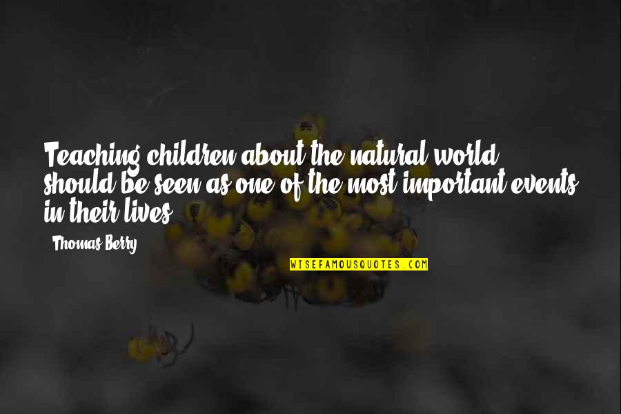 Merited Define Quotes By Thomas Berry: Teaching children about the natural world should be