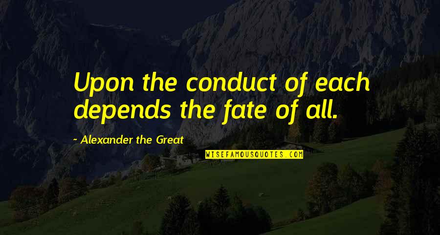 Meriter Home Quotes By Alexander The Great: Upon the conduct of each depends the fate