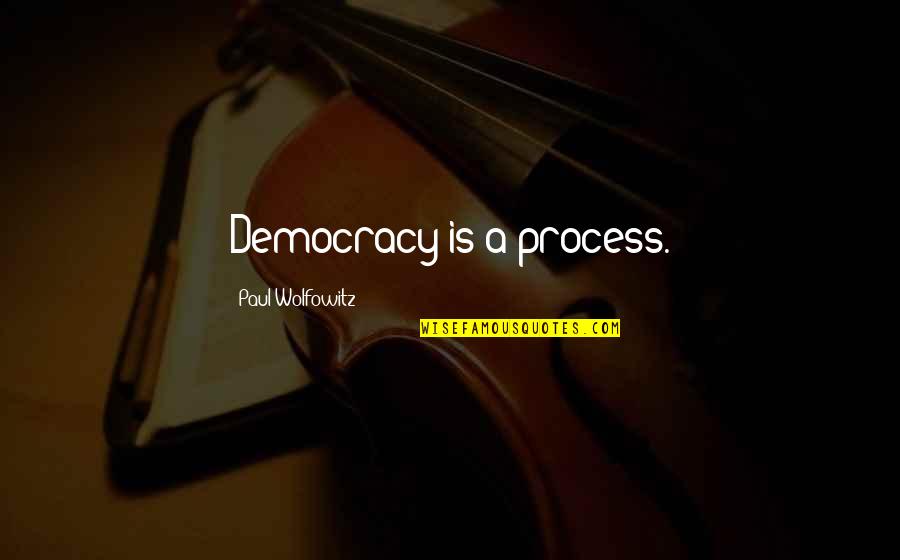 Meriter Home Quotes By Paul Wolfowitz: Democracy is a process.