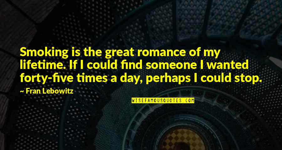 Meriter Quotes By Fran Lebowitz: Smoking is the great romance of my lifetime. Meriter Quotes By Fran Lebowitz: Smoking is the great romance of my lifetime.