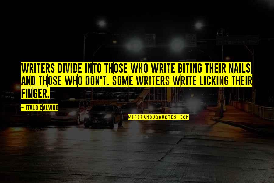 Meriter Quotes By Italo Calvino: Writers divide into those who write biting their Meriter Quotes By Italo Calvino: Writers divide into those who write biting their