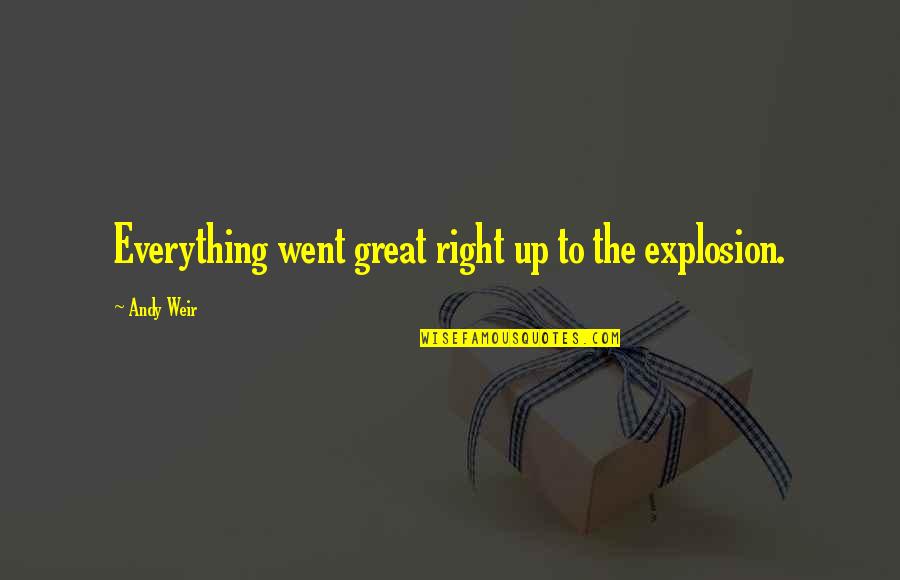 Meritocracia Contraspot Quotes By Andy Weir: Everything went great right up to the explosion. Meritocracia Contraspot Quotes By Andy Weir: Everything went great right up to the explosion.