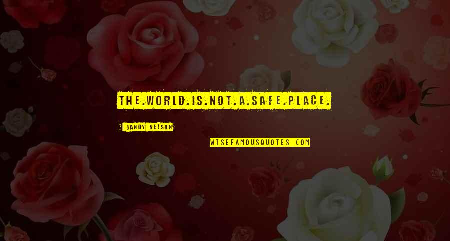 Meritocracia Contraspot Quotes By Jandy Nelson: The.World.Is.Not.A.Safe.Place. Meritocracia Contraspot Quotes By Jandy Nelson: The.World.Is.Not.A.Safe.Place.