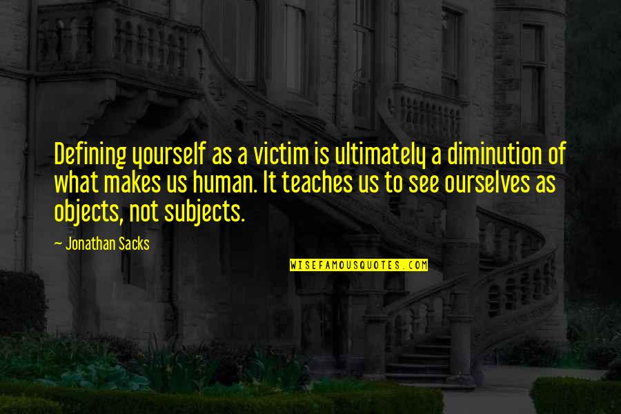Meritocracies Quotes By Jonathan Sacks: Defining yourself as a victim is ultimately a