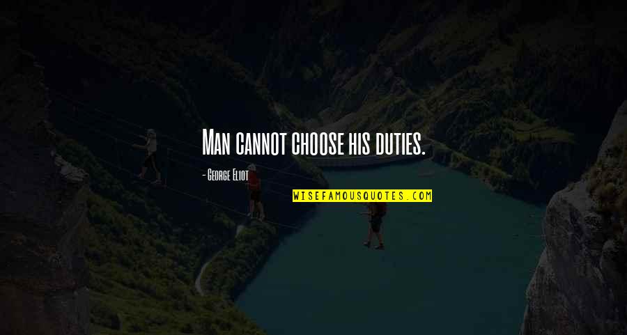 Meritor Quotes By George Eliot: Man cannot choose his duties. Meritor Quotes By George Eliot: Man cannot choose his duties.