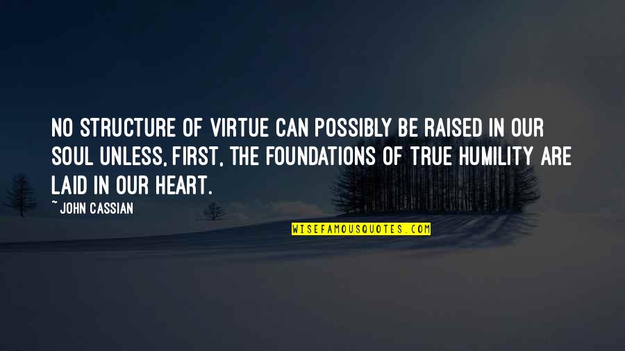 Meritor Quotes By John Cassian: No structure of virtue can possibly be raised Meritor Quotes By John Cassian: No structure of virtue can possibly be raised