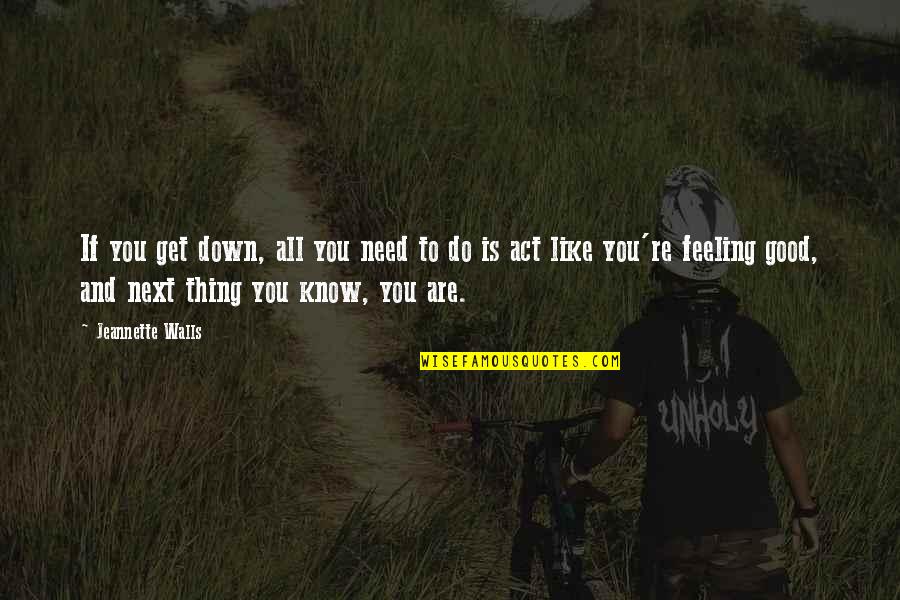 Meritorious Civilian Quotes By Jeannette Walls: If you get down, all you need to Meritorious Civilian Quotes By Jeannette Walls: If you get down, all you need to