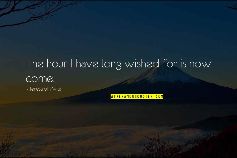 Meritorious Defense Quotes By Teresa Of Avila: The hour I have long wished for is