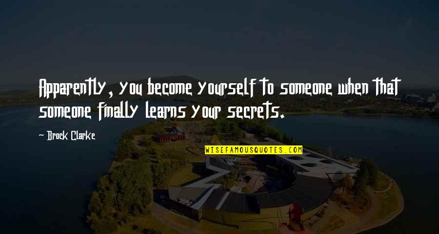 Meritoriously Promoted Quotes By Brock Clarke: Apparently, you become yourself to someone when that