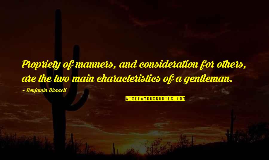 Meritoriously Quotes By Benjamin Disraeli: Propriety of manners, and consideration for others, are