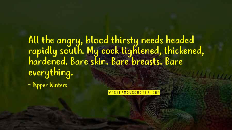Meritoriously Quotes By Pepper Winters: All the angry, blood thirsty needs headed rapidly Meritoriously Quotes By Pepper Winters: All the angry, blood thirsty needs headed rapidly
