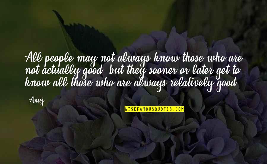 Meritoriously Synonym Quotes By Anuj: All people may not always know those who