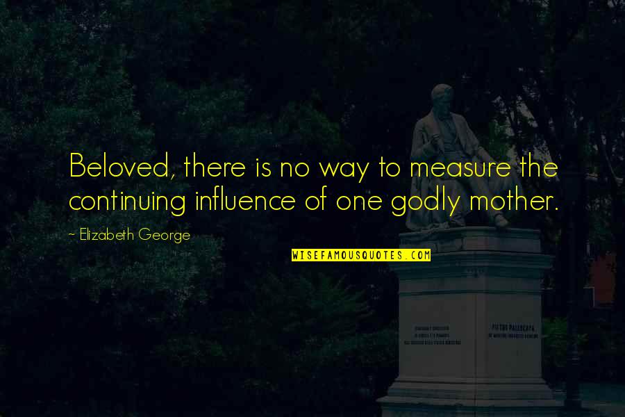 Meritoriously Synonym Quotes By Elizabeth George: Beloved, there is no way to measure the
