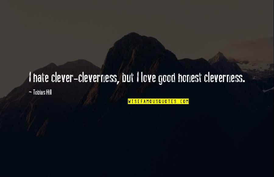 Meritoriously Synonym Quotes By Tobias Hill: I hate clever-cleverness, but I love good honest