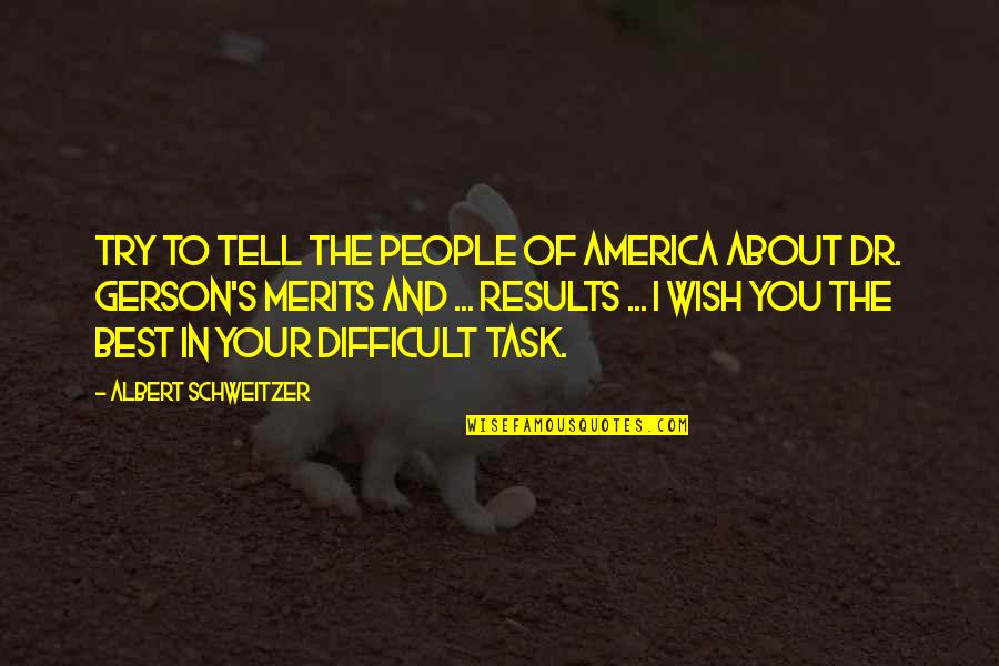 Merits Quotes By Albert Schweitzer: Try to tell the people of America about