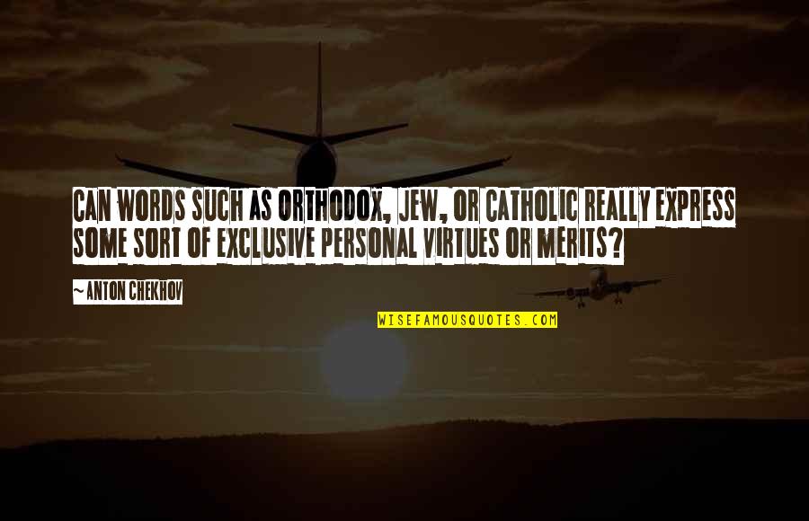 Merits Quotes By Anton Chekhov: Can words such as Orthodox, Jew, or Catholic Merits Quotes By Anton Chekhov: Can words such as Orthodox, Jew, or Catholic