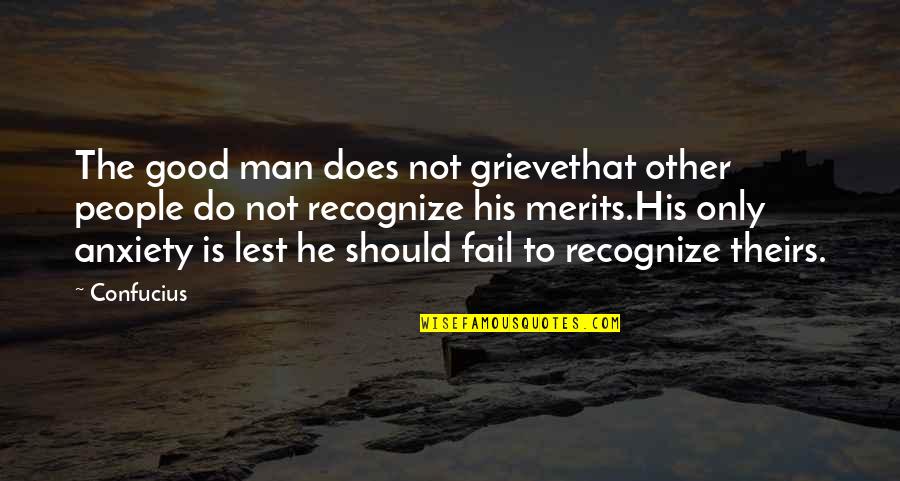 Merits Quotes By Confucius: The good man does not grievethat other people Merits Quotes By Confucius: The good man does not grievethat other people