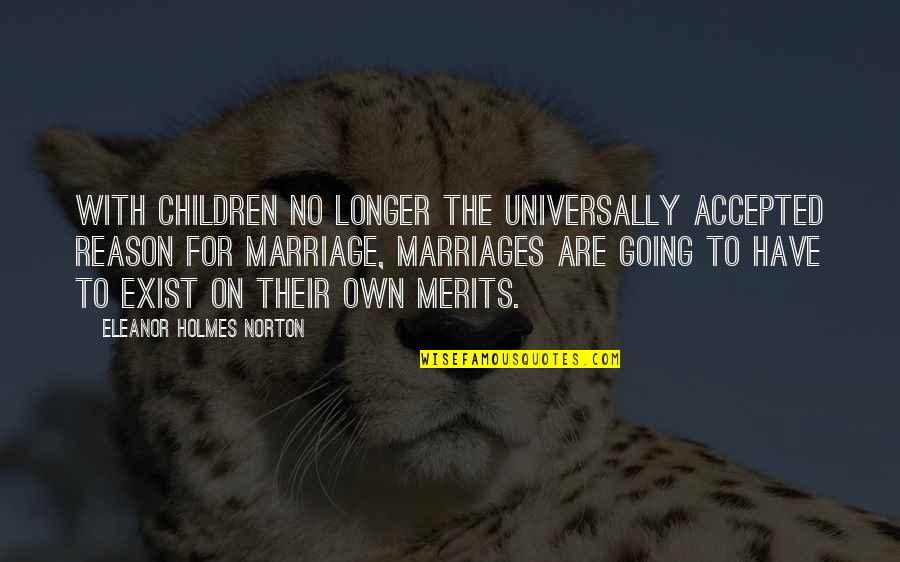 Merits Quotes By Eleanor Holmes Norton: With children no longer the universally accepted reason