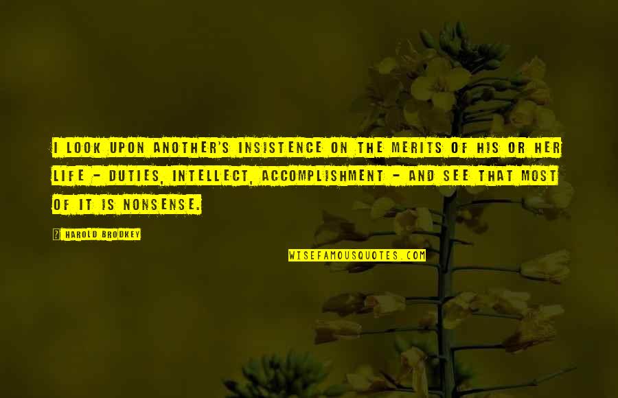 Merits Quotes By Harold Brodkey: I look upon another's insistence on the merits Merits Quotes By Harold Brodkey: I look upon another's insistence on the merits