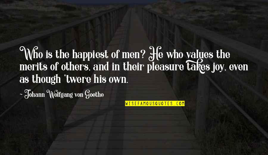 Merits Quotes By Johann Wolfgang Von Goethe: Who is the happiest of men? He who