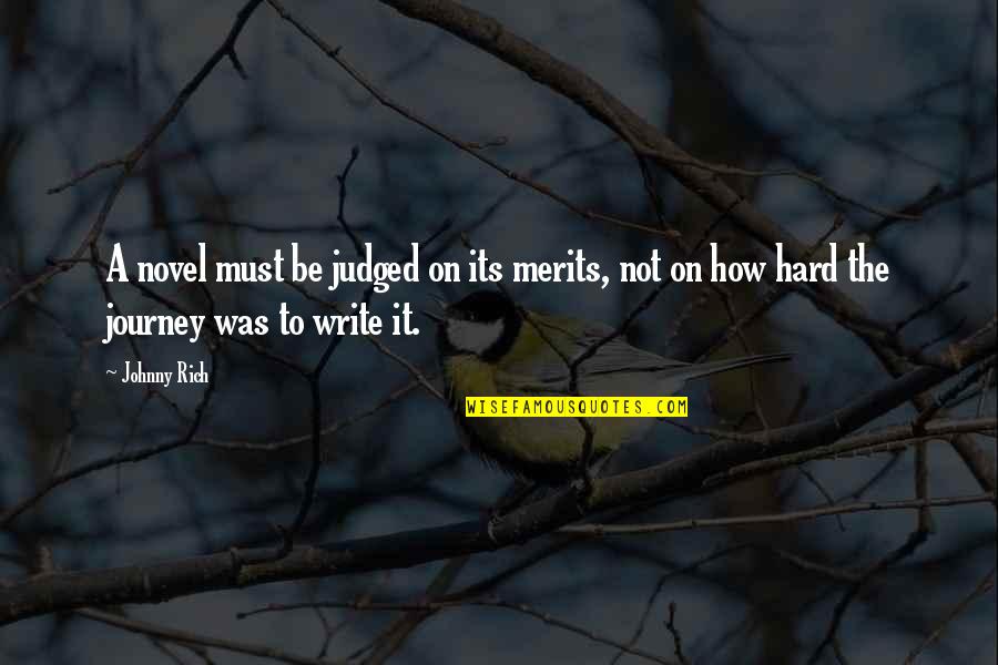 Merits Quotes By Johnny Rich: A novel must be judged on its merits, Merits Quotes By Johnny Rich: A novel must be judged on its merits,