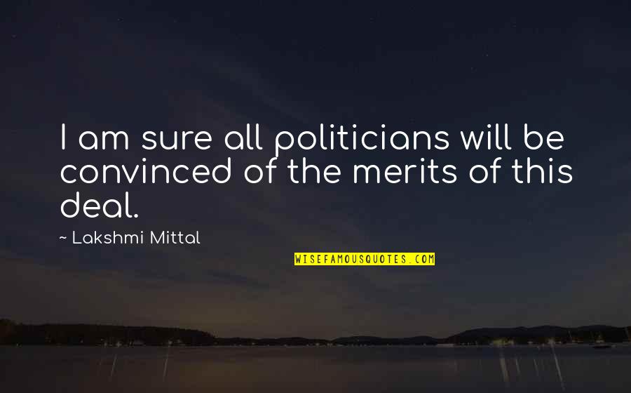Merits Quotes By Lakshmi Mittal: I am sure all politicians will be convinced Merits Quotes By Lakshmi Mittal: I am sure all politicians will be convinced