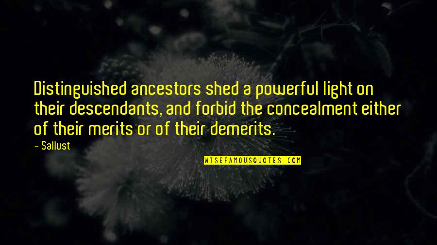 Merits Quotes By Sallust: Distinguished ancestors shed a powerful light on their Merits Quotes By Sallust: Distinguished ancestors shed a powerful light on their