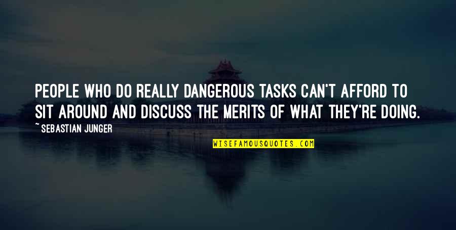 Merits Quotes By Sebastian Junger: People who do really dangerous tasks can't afford