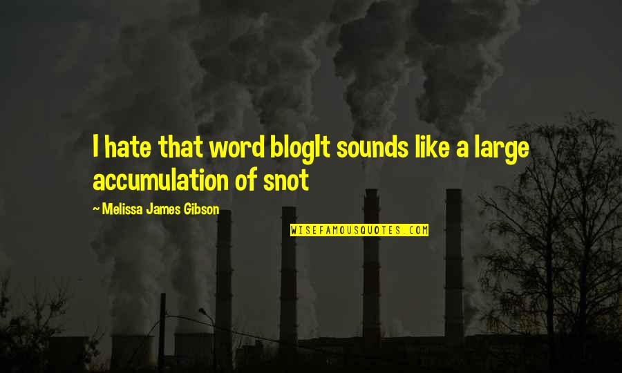 Meritus Communities Quotes By Melissa James Gibson: I hate that word blogIt sounds like a Meritus Communities Quotes By Melissa James Gibson: I hate that word blogIt sounds like a