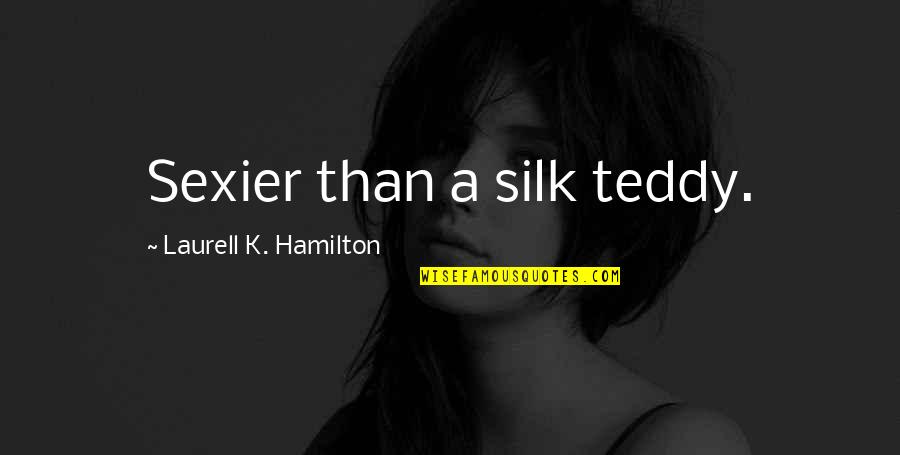 Meritus Mychart Quotes By Laurell K. Hamilton: Sexier than a silk teddy. Meritus Mychart Quotes By Laurell K. Hamilton: Sexier than a silk teddy.