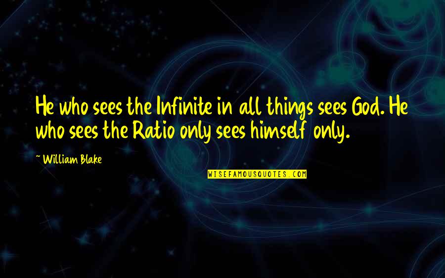 Meritus Quotes By William Blake: He who sees the Infinite in all things