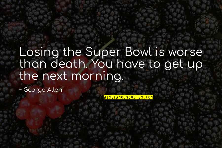 Meriwether Lewis Short Quotes By George Allen: Losing the Super Bowl is worse than death.