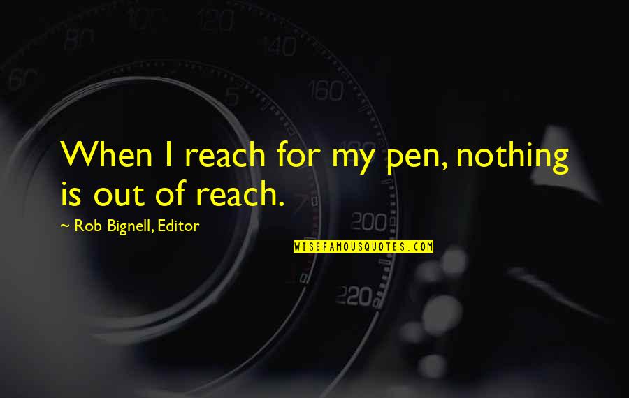 Meriza De Guzman Quotes By Rob Bignell, Editor: When I reach for my pen, nothing is