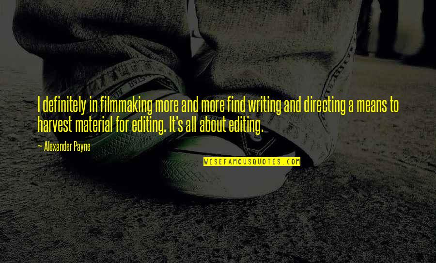 Merizzis Quotes By Alexander Payne: I definitely in filmmaking more and more find Merizzis Quotes By Alexander Payne: I definitely in filmmaking more and more find