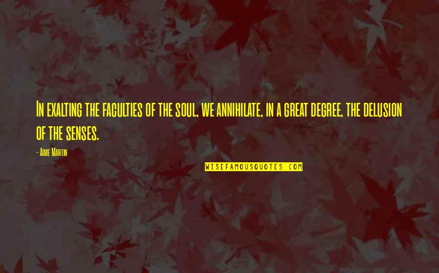 Merjack Quotes By Aime Martin: In exalting the faculties of the soul, we