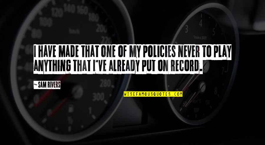Merjack Quotes By Sam Rivers: I have made that one of my policies