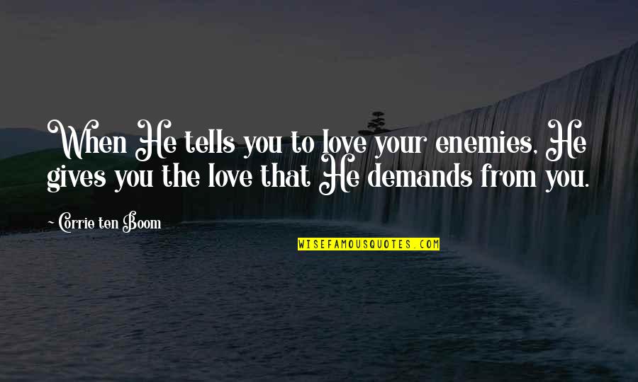 Merjanik Quotes By Corrie Ten Boom: When He tells you to love your enemies,