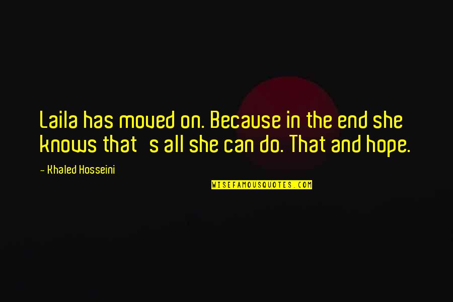 Merkabah Smt Quotes By Khaled Hosseini: Laila has moved on. Because in the end Merkabah Smt Quotes By Khaled Hosseini: Laila has moved on. Because in the end