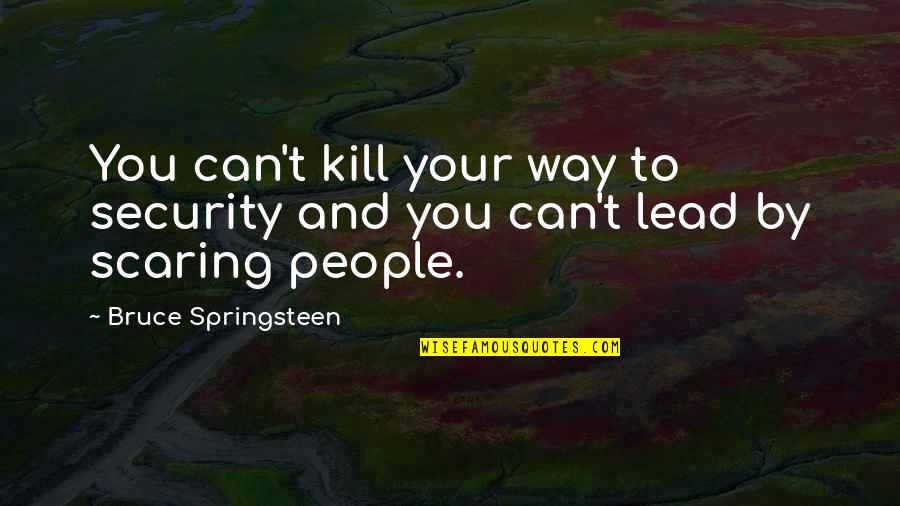Merkandi Gr Quotes By Bruce Springsteen: You can't kill your way to security and Merkandi Gr Quotes By Bruce Springsteen: You can't kill your way to security and