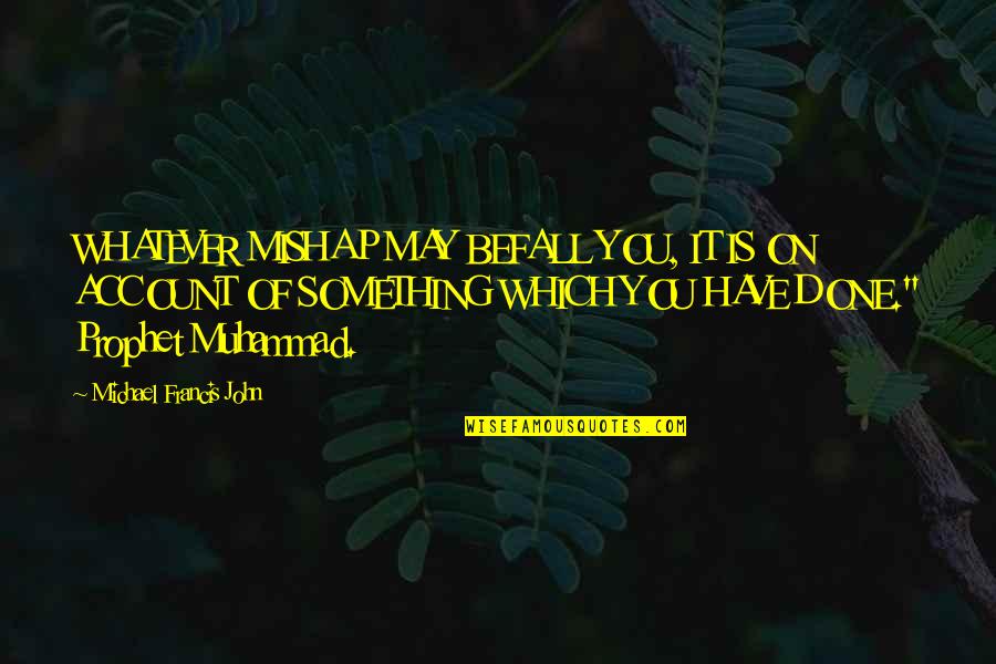 Merkandi Gr Quotes By Michael Francis John: WHATEVER MISHAP MAY BEFALL YOU, IT IS ON Merkandi Gr Quotes By Michael Francis John: WHATEVER MISHAP MAY BEFALL YOU, IT IS ON