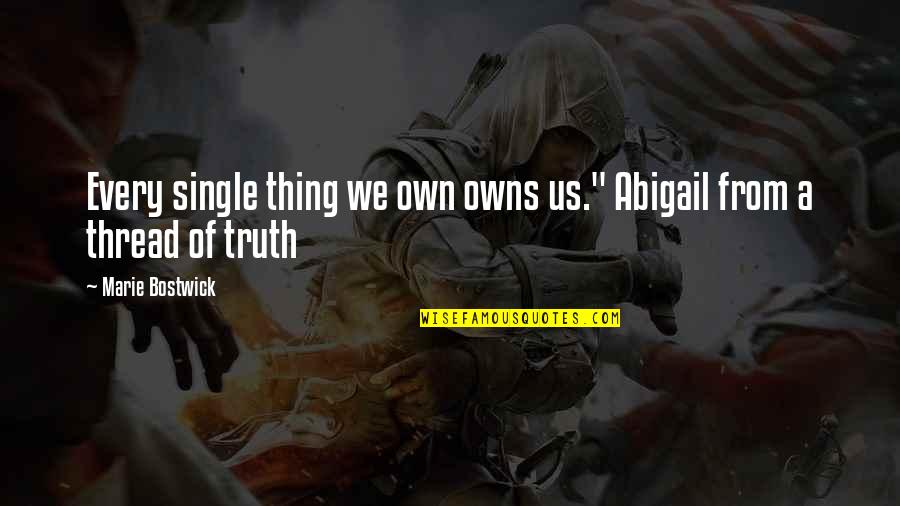 Merkandi Quotes By Marie Bostwick: Every single thing we own owns us." Abigail Merkandi Quotes By Marie Bostwick: Every single thing we own owns us." Abigail