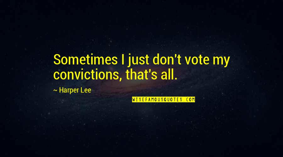 Merkatz Legend Quotes By Harper Lee: Sometimes I just don't vote my convictions, that's
