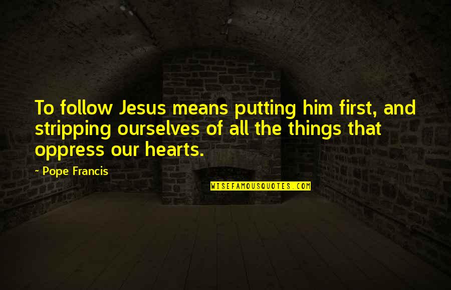 Merkatz Md Quotes By Pope Francis: To follow Jesus means putting him first, and Merkatz Md Quotes By Pope Francis: To follow Jesus means putting him first, and