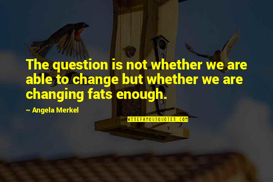 Merkel Quotes By Angela Merkel: The question is not whether we are able
