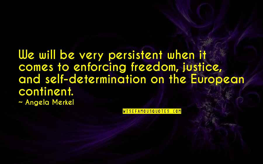Merkel Quotes By Angela Merkel: We will be very persistent when it comes