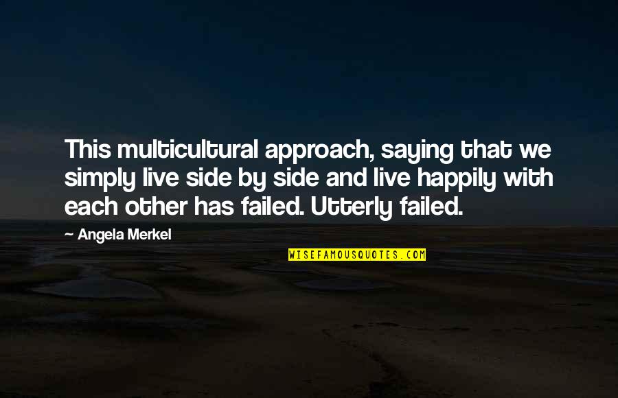 Merkel Quotes By Angela Merkel: This multicultural approach, saying that we simply live