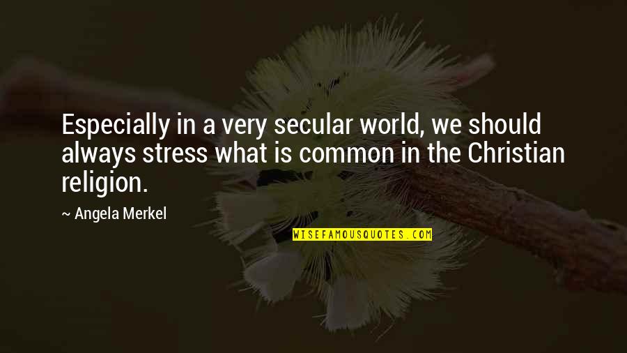 Merkel Quotes By Angela Merkel: Especially in a very secular world, we should
