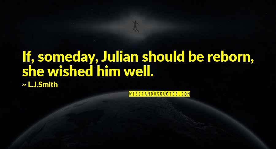 Merkelbach Amsterdam Quotes By L.J.Smith: If, someday, Julian should be reborn, she wished