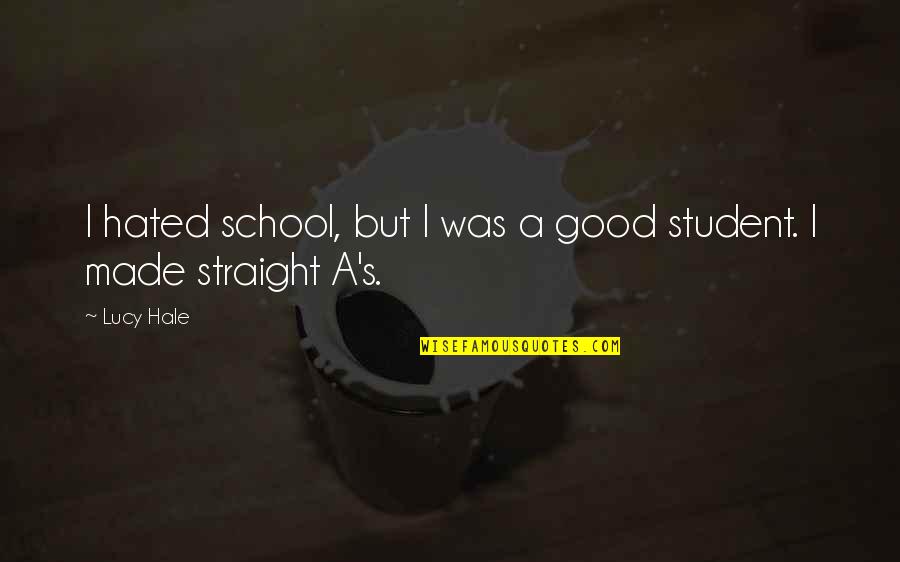 Merkelbach Amsterdam Quotes By Lucy Hale: I hated school, but I was a good